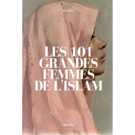 Les 101 grandes femmes de l'Islam, de Renaud K.
