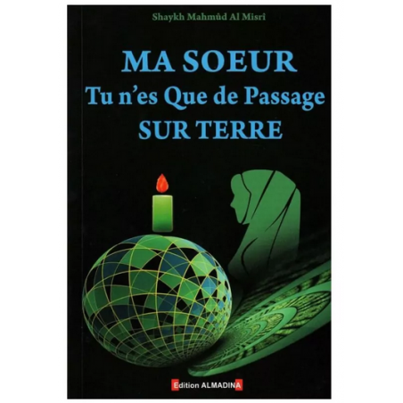 Ma sœur tu n'es que de passage sur Terre - Shaykh Mahmud al Misrî (2ème Édition) - alMadina