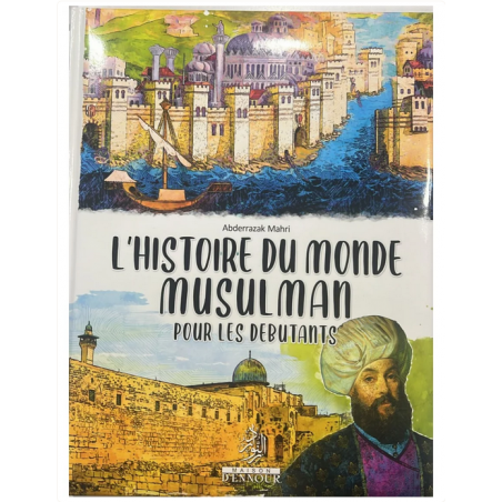L'histoire du monde musulman pour les débutants - Maison Ennour
