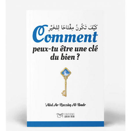 COMMENT PEUX-TU ETRE UNE CLE DU BIEN ? CHEIKH ABD AR-RAZZAQ AL BADR