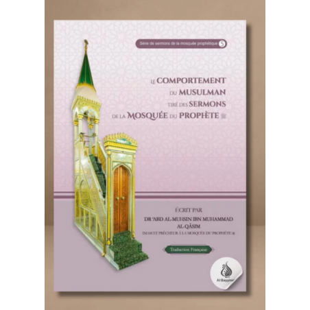 Le comportement du musulman tiré des sermons de la mosquée du Prophète, d'Abd Al-Mouhsin ibn Mouhammad Al-Qâsim