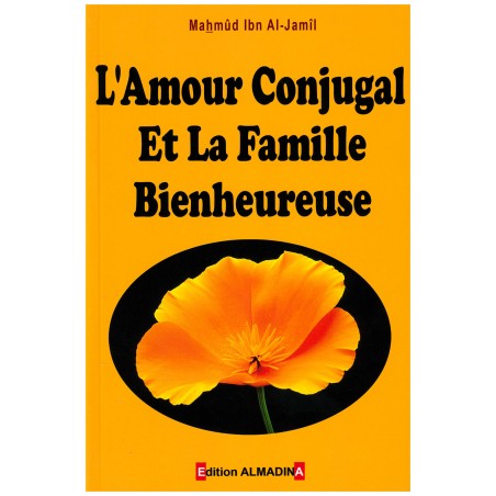 L'Amour Conjugal et la Famille Bienheureuse - Mahmûd Ibn Al-Jamîl - Edition Al Madina