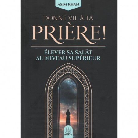 Donne vie à ta prière : Élever sa salât au niveau supérieur - Asim Khan