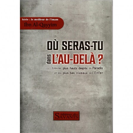 Où seras-tu dans l'au-delà ? - Série : Le meilleur de l'imam Ibn Al Qayyim