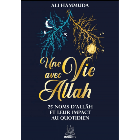 Une Vie avec Allah - 25 Noms d'Allâh et leur impact au quotidien