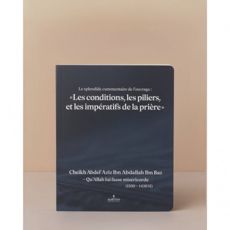Le splendide commentaire de l'ouvrage Les conditions, les piliers, et les impératifs de la prière - Cheikh Ibn Baz