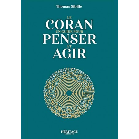Le Coran un guide pour penser et agir (Thomas Sibille)