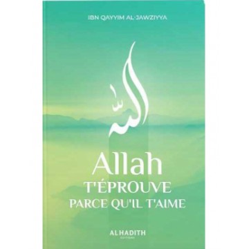 Allah t'eprouve parce qu'Il...