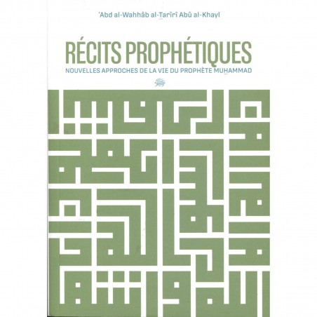 Récits prophétiques : Nouvelles approches de la vie du Prophète Muhammad