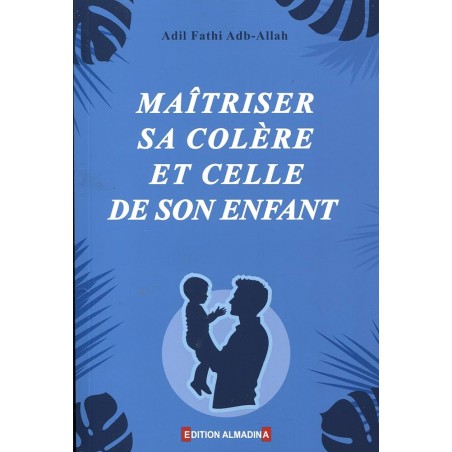 Maîtriser sa colère et celle de son enfant, de Adil Fathi Abdallah (2ème édition)