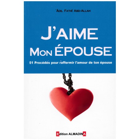 J'aime mon épouse (51 Procédés pour raffermir l'amour de ton épouse), de 'Adil Fathî Abd-Allah, 8 ème édition 2016