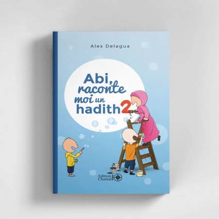 Abi, raconte moi un hadith - tome 2