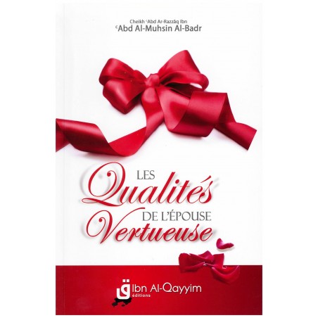 Les Qualités de l’Épouse Vertueuse - Shaykh Al-Badr - Editions Ibn Al Qayyim
