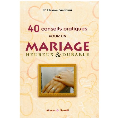 40 conseils pratiques pour un mariage heureux et durable par Hassan Amdouni