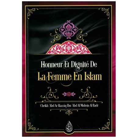 Honneur et dignité de la femme en Islam, de Cheikh 'Abd Ar Razzâq Ibn 'Abd Al Muhsin Al Badr