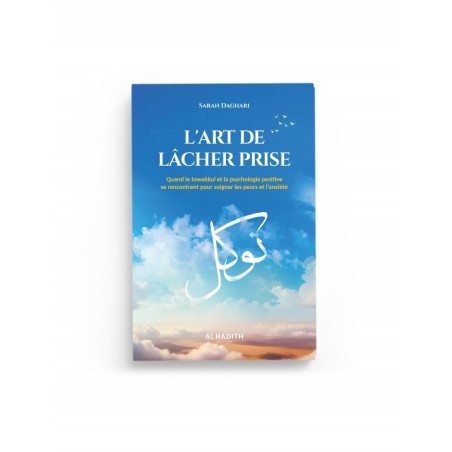 L'art de lâcher prise : quand le tawakkul et la psychologie positive se rencontrent - Sarah Daghari - Al-Hadîth
