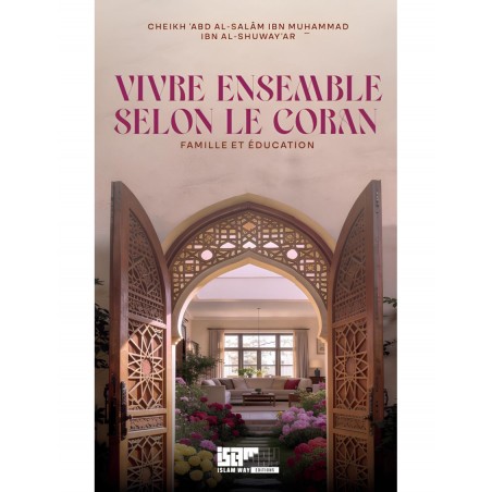 Vive ensemble selon le Coran : famille et éducation - cheikh al-Shuway‘ar - Islam Way