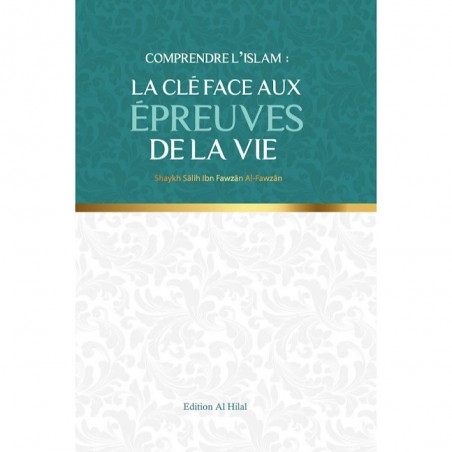 Comprendre l'islam : La clés face aux épreuves de la vie