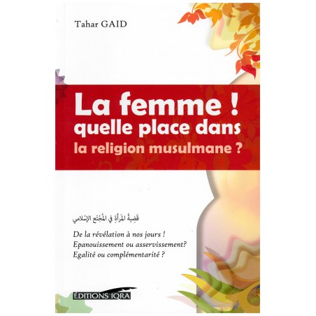 La femme! quelle place dans la religion musulmane? De Tahar Gaid, Collection : L'Islam & la femme