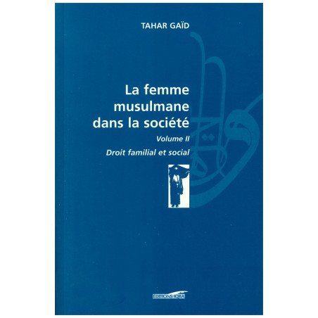 La femme musulmane dans la société Volume 2 - Droit familial et social (Tahar Gaïd)