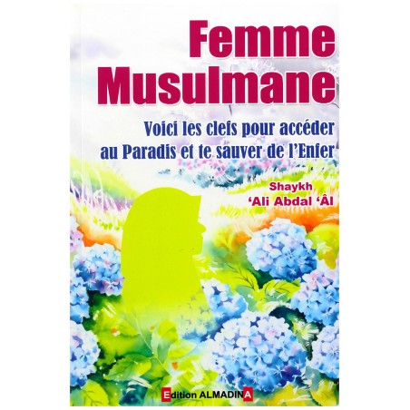 Femme Musulmane voici les Clés pour Accéder au Paradis et te sauver de l'Enfer