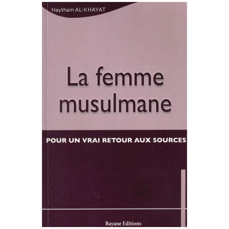 La femme musulmane Pour un vrai retour aux sources par Haytham Al-Khayat