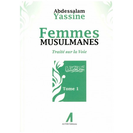 Femmes Musulmanes : Traité sur la voie, de Abdessalam Yassine (Tome 1)