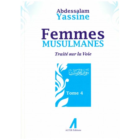 Femmes Musulmanes : Traité sur la voie, de Abdessalam Yassine (Tome 4)