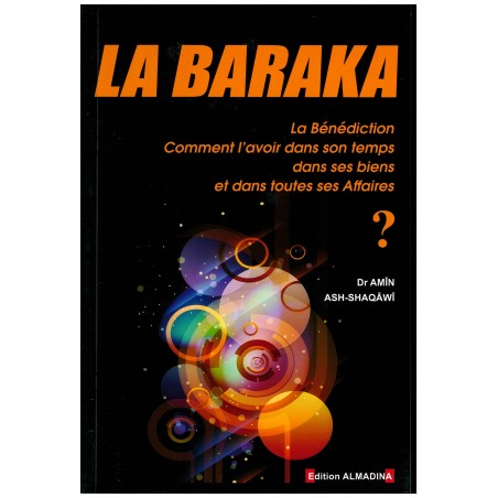 La Baraka (La Bénédiction) : Comment l'avoir dans son temps, dans ses biens, et dans toutes ses affaires?