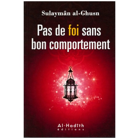 Pas de foi sans Bon Comportement d'après Sulayman al-Ghusn