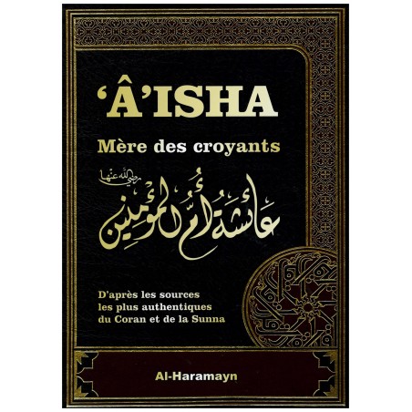 'Âisha Mère des Croyants d'après les sources les plus authentiques du Coran et de la Sunna