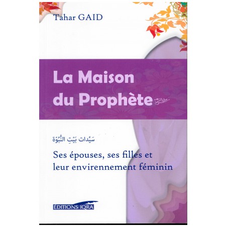 La Maison du Prophète: Ses épouses, ses Filles et leur environnement féminin, de Tahar Gaid
