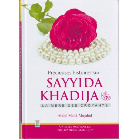 Précieuses histoires sur Sayyida KHADIJA (ra) la mère des croyants, par Abdul Malik Mujahid