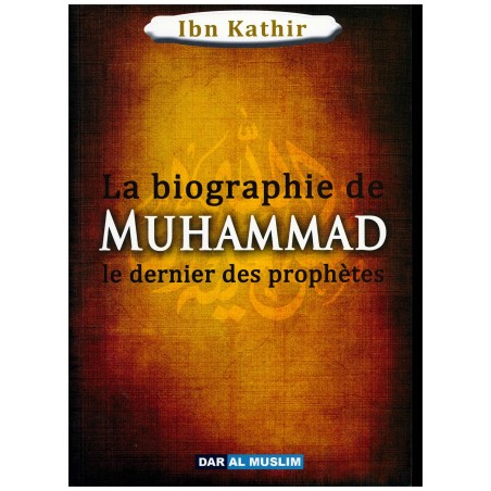 La biographie de Muhammad le dernier des prophètes , de Ibn Kathir