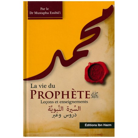 La vie du prophète (saw): Leçons et enseignements, de Dr Mustapha Essibai