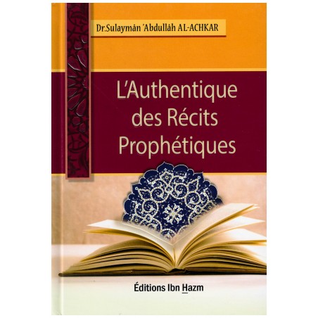 L'Authentique des Récits Prophétiques, de Dr Sulaymân 'Abdullâh Al-Achkar