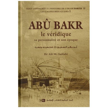 Abû Bakr le véridique : sa personnalité et son époque - IIPH