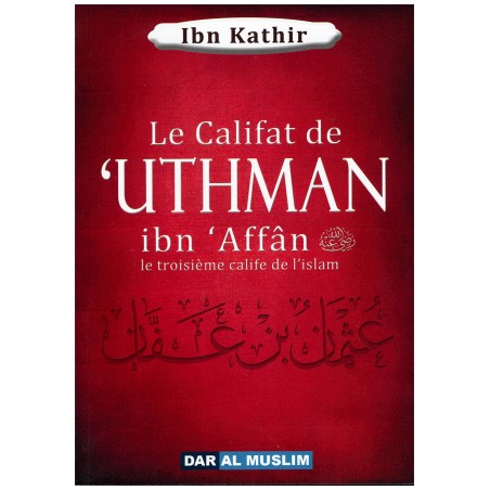 Le Califat de 'Uthman ibn 'Affân - Le troisième Calife de l'Islam