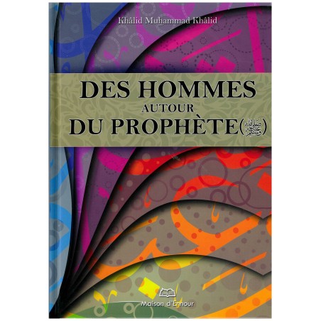 Des Hommes autour du Prophète (SWS) par Khalid Muhammad Khalid