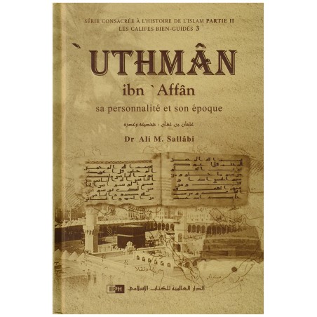 'Uthman Ibn 'Affan - Sa personnalité et son époque - Les Califes Bien Guidés - Dr. Ali M. Sallabi - IIPH