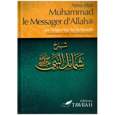 Ainsi était Muhammad le Messager d'Allah (saw) , par l'imâm Abû Îsâ At-Tirmidhi , Commentaire de 'abd Ar-Razzak Al-Badr