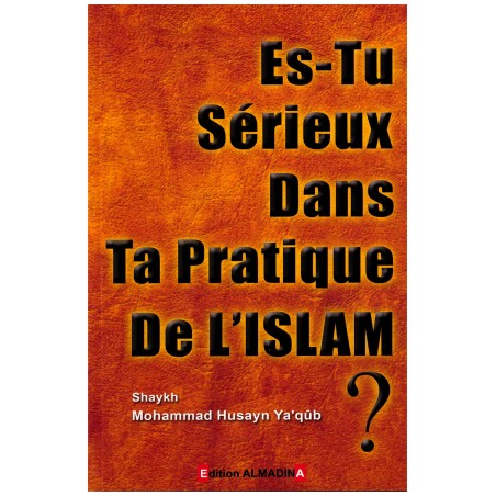 Es-tu sérieux dans ta pratique de l'Islam?