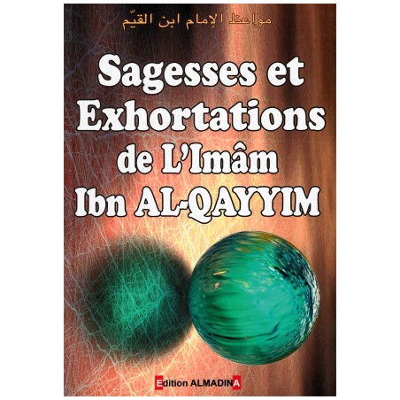 Sagesse et Exhortations d'après l'Imam Ibn Al-Qayym