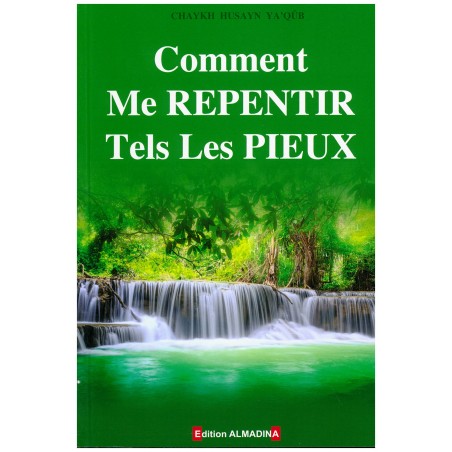 Comment Me REPENTIR Tels Les PIEUX (2éme Édition), Chaykh Husayn Ya'qûb