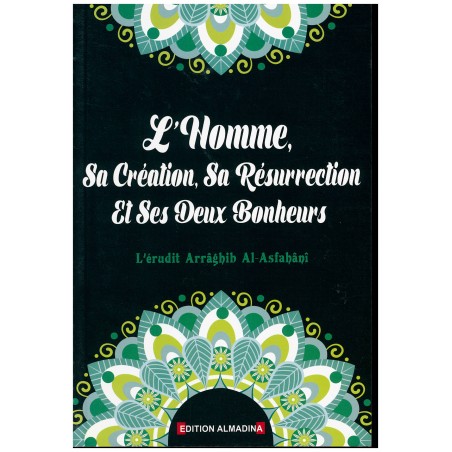 L'Homme, Sa Création, Sa Résurrection Et Ses Deux Bonheurs, De Arrâghib Al-Asfahânî