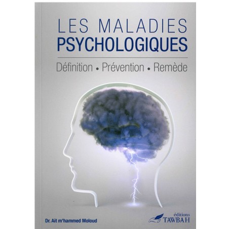 Les Maladies Psychologiques : Livre Sur La Psychothérapie Musulmane Selon Le Coran Et La Sunna