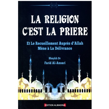 La Religion c'est la Prière et le recueillement auprès d’Allah mène à la délivrance, de Shaykh Farid Al-Ansari