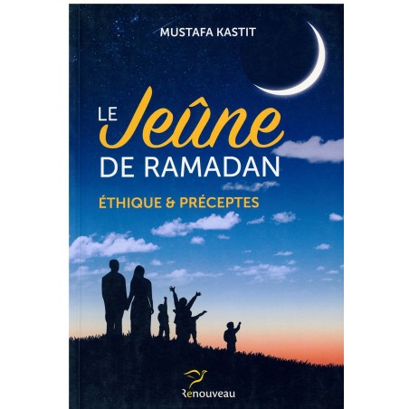 Le Jeûne De Ramadan - Éthique Et Préceptes, de Mustafa Kastit
