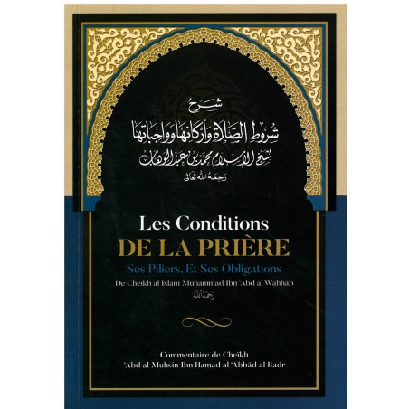 Les Conditions de la Prière, ses Piliers, et ses Obligations, de Muhammad Ibn Abd Al-Wahhâb, Commentaire de Al 'Abbâd Al Badr