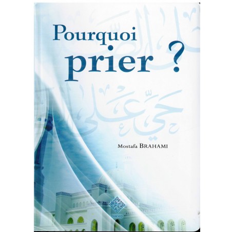 Pourquoi prier ? - Mostafa Brahami - Edition Tawhid